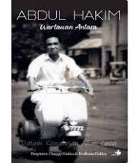 ABDUL HAKIM WARTAWAN ANTARA : DALAM KENANGAN ANAK CUCU